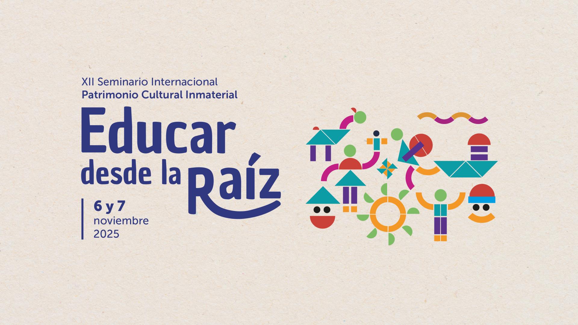 Gráfica Seminario Internacional Patrimonio Cultural Inmaterial Educar desde la raíz